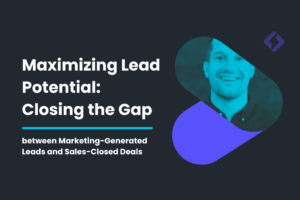 Maximizing Lead Potential: Closing the Gap between Marketing-Generated Leads and Sales-Closed Deals